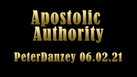 Apostolic Authority: Peter Danzey 07.02.2021
