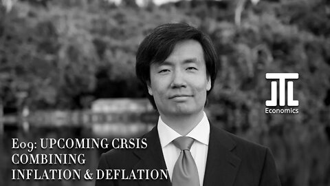 DrJLT Economics: The Upcoming Crisis with both Inflation and Deflation E009