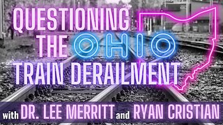 Ep. 253: Questioning the Ohio Train Derailment w/ Dr. Lee Merritt & Ryan Cristian