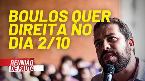 Boulos quer direita nos atos do dia 2/10 - Reunião de Pauta nº 788 - 15/09/21