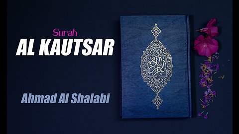 108 Surah Al Kautsar By Syeikh Ahmad Al Shalabi