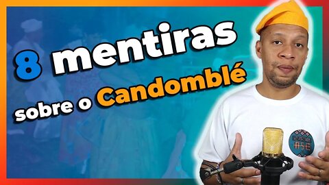 TOP 8 MENTIRAS sobre o CANDOMBLÉ - EP#126