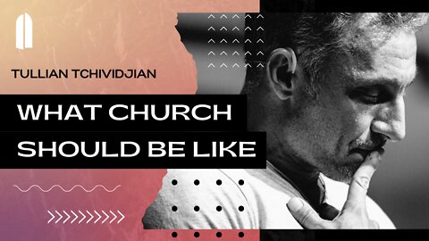 What Church Should Be Like | Tullian Tchividjian