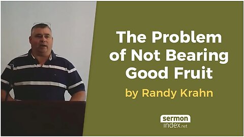 The Problem of Not Bearing Good Fruit by Randy Krahn