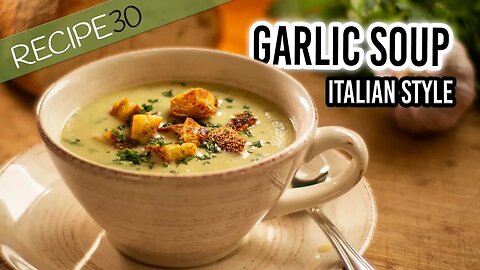 Garlic Soup Italian style with crispy croutons