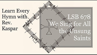 678 We Sing for All the Unsung Saints ( Lutheran Service Book )