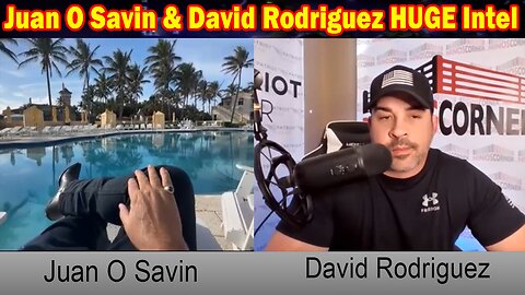 Juan O Savin & David Rodriguez HUGE Intel: "Juan O Savin Important Update, March 9, 2024"