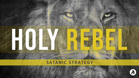 Holy Rebel Part 8: SATANIC STRATEGY (Message Only)