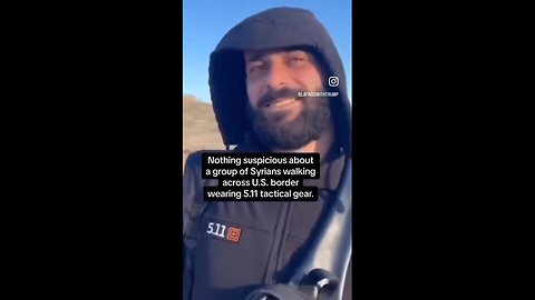 Syrian Illegal Aliens Wearing 5.11 Tactical Gear illegally crossing southern border.