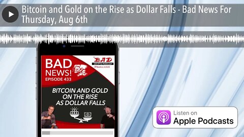 Bitcoin and Gold on the Rise as Dollar Falls - Bad News For Thursday, Aug 6th