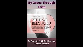 By Grace Through Faith, on Down to Earth But Heavenly Minded Podcast
