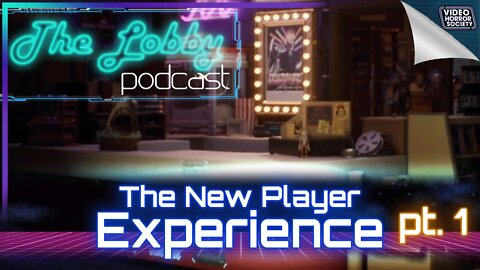 The New Player Experience: Part 1 | The Lobby Podcast | Video Horror Society