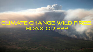 CLIMATE CHANGE WILDFIRES A HOAX OR???