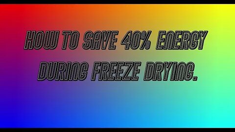How to save 40% Energy with FREEZE DRYING.