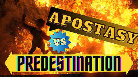 Understanding Apostasy & Predestination