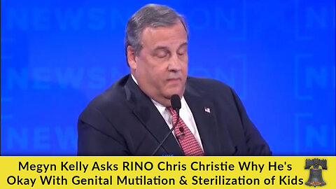 Megyn Kelly Asks RINO Chris Christie Why He's Okay With Genital Mutilation & Sterilization of Kids