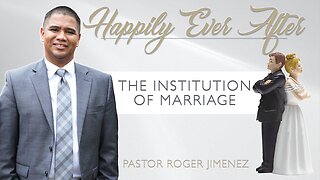 The Institution of Marriage (Part 1) | Pastor Roger Jimenez