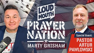 Loudmouth PRAYER NATION - Featuring: Pastor Artur Pawlowski - Marty Grisham of Loudmouth Prayer