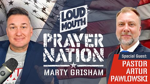 Loudmouth PRAYER NATION - Featuring: Pastor Artur Pawlowski - Marty Grisham of Loudmouth Prayer