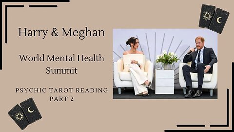 Harry & Meghan World Mental Health Summit- psychic tarot reading - Part 3