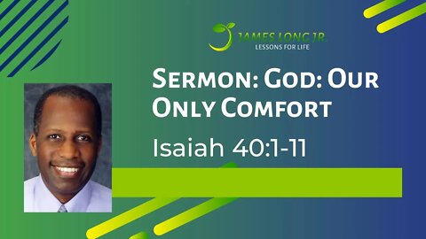 Isaiah 40:1-11 "God: Our Only Comfort"