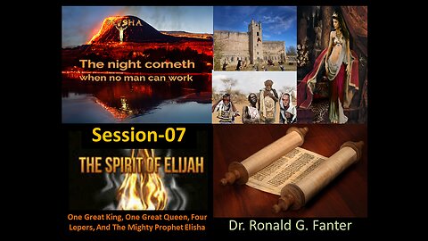 One Great King, One Great Queen, Four Lepers, And The Mighty Prophet Elisha Session 07 Dr. Fanter