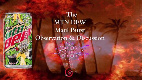 The MTN DEW - Maui Burst Observation & Discussion
