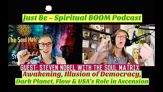 Just Be~Spir BOOM: Steve Noble w/Soul Matrix: Dark Planet, Democracy Illusion, USA's Ascension Role