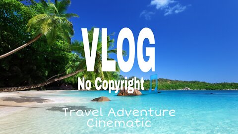 Travel Adventure Vlog Best Background Music | No Copyright Sound Cinematic Music #vlogmusic #vlog