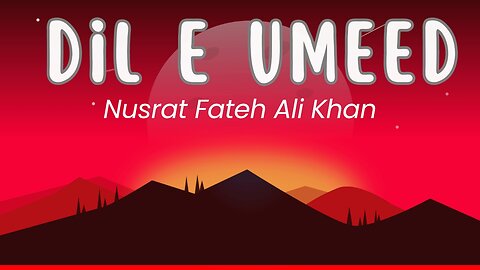 Dil e Umeed: Nusrat Fateh Ali Khan's Timeless Classic