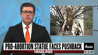 Pro-abortion Statue Faces Pushback — Headlines — Feb. 28, 2024