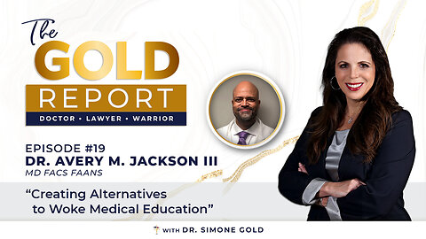 The Gold Report: Ep. 19 'Creating Alternatives to Woke Medical Education' with Dr. Avery Jackson III