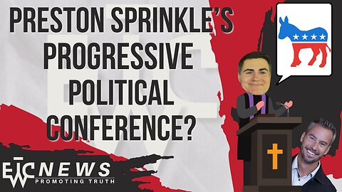 Preston Sprinkle's Progressive Political Conference? - EWTC Podcast 309