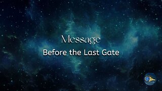 Message: "Before the Last Gate"