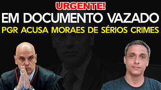 Urgente! Vaza documento sigiloso no qual PGR acusa Moraes de sérios crimes