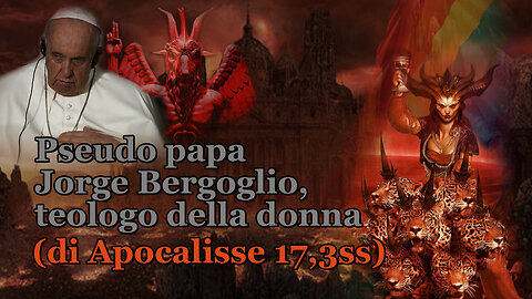 PCB: Pseudo papa Jorge Bergoglio, teologo della donna (di Apocalisse 17,3ss)