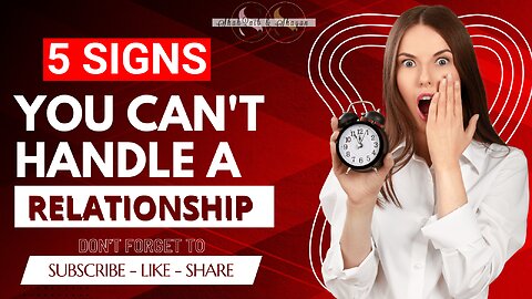 5 Signs You Cannot Handle a Relationship