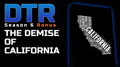 DTR S6 Bonus: The Demise of California