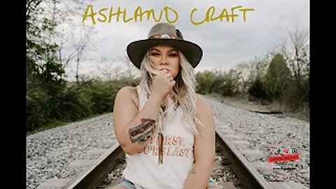 ASHLAND CRAFT, Country Star With An Old School Attitude, Singer of "Trainwreck" - Artist Spotlight