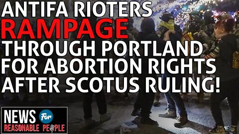 "Night of Rage": Antifa Rampages Through Portland, Declaring 'Death to SCOTUS'