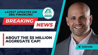 Latest Updates on SBA Financing: Breaking News about the $5 Million Aggregate Cap