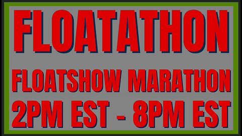 FLOATATHON | Floatshow [2PM EST - 8PM EST]