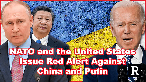 NATO and the United States Issue Red Alert Against China and Putin