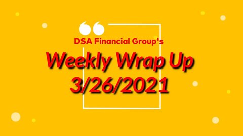Weekly Wrap Up for 3/26/2021