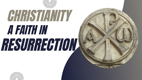 Christianity as a faith in resurrection, in immortality