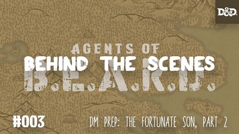 D&D5e DM Prep: The Fortunate Son, Part 2 - Agents of B.E.A.R.D.