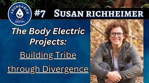 Body Electric Projects - Finding Your Tribe through Divergence & Inclusivity w/Susan Richheimer #7
