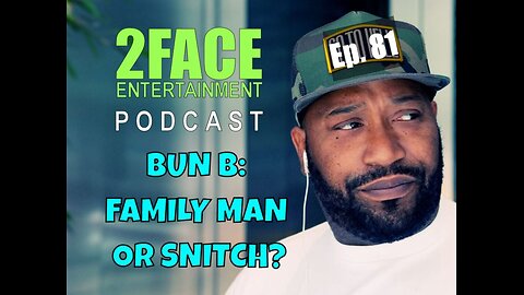 2Face Ent. Podcast - Ep. 81: Bun B: Family Man or Snitch?