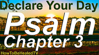 Psalm 3- Protection Scriptures - Declare Your Day - Psalms 3 - Psalm Chapter 3