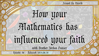 How Mathmatics has influenced your faith with Brother Jordan Danser – Around the Hearth 2024
